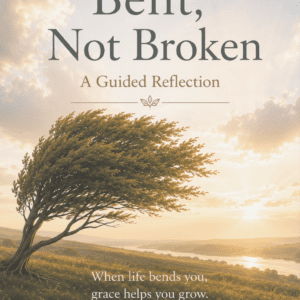 Bent, Not Broken Guided Reflection