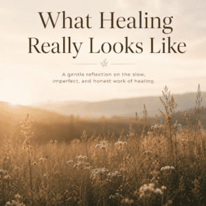 What Healing Really Looks Like